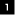 1